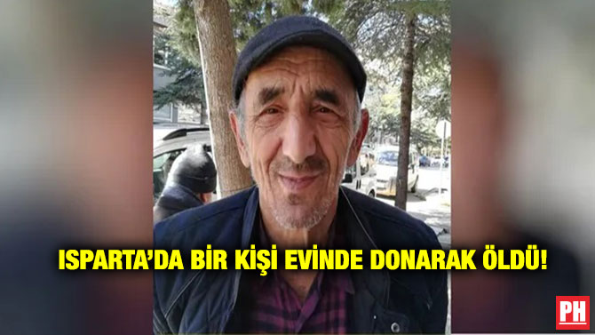 Isparta’da Bir Kişi Evinde Donarak Öldü!