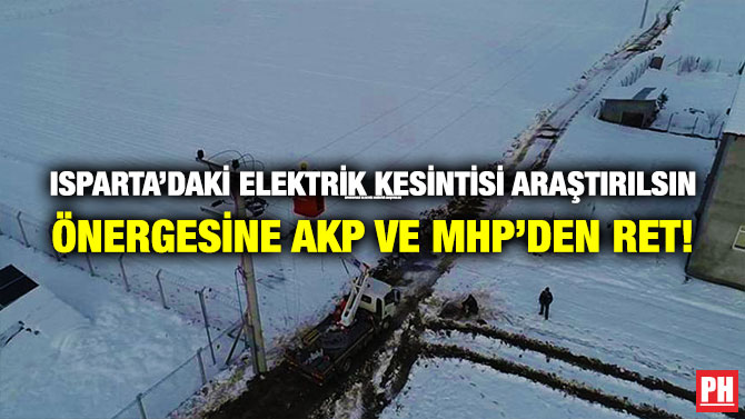 Isparta’daki Elektrik Kesintisi Araştırılsın Önergesine AKP ve MHP’den Ret!