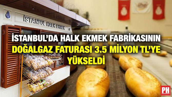 İstanbul’da Halk Ekmek Fabrikasının Doğalgaz Faturası 3.5 Milyon TL’ye Yükseldi