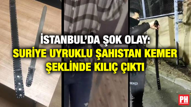 İstanbul’da Şok Olay: Suriye Uyruklu Şahıstan Kemer Şeklinde Kılıç Çıktı