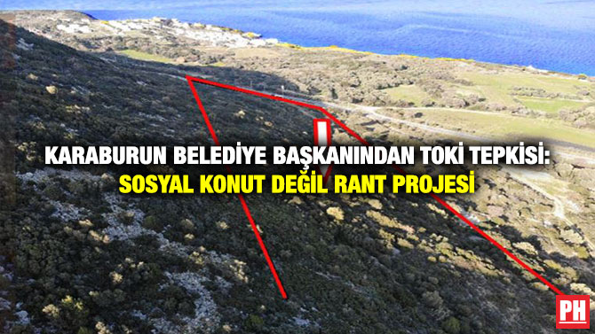 Karaburun Beledi̇ye Başkanından Toki̇ Tepki̇si̇: Sosyal Konut Deği̇l Rant Projesi̇