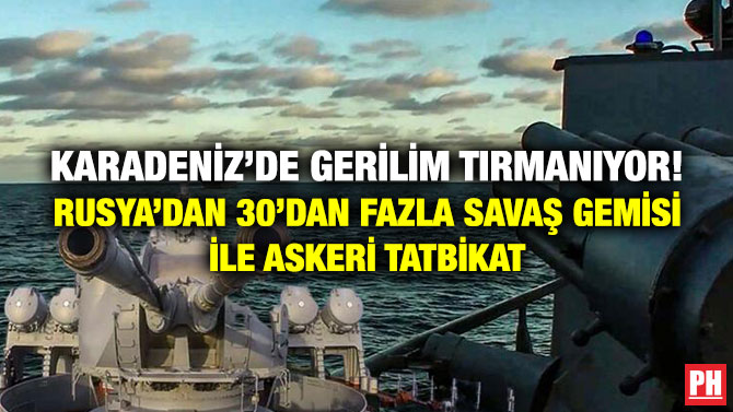 Karadeniz’de Gerilim Tırmanıyor! Rusya’dan 30’dan Fazla Savaş Gemisi ile Askeri Tatbikat