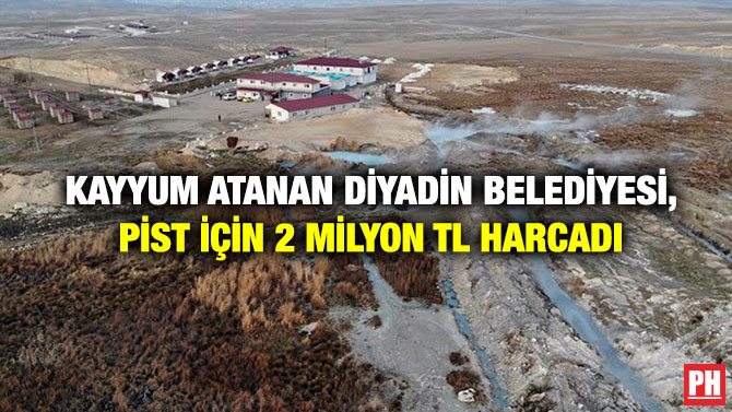 Kayyum Atanan Diyadin Belediyesi, Pist İçin 2 Milyon TL Harcadı