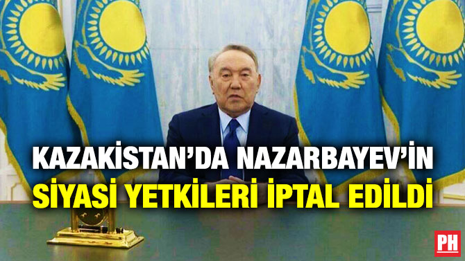 Kazakistan’da Nazarbayev’in Siyasi Yetkileri İptal Edildi