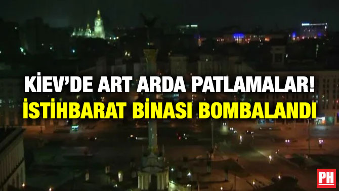 Kiev’de Art Arda Patlamalar! İstihbarat Binası Bombalandı
