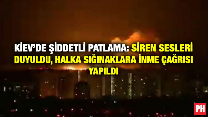 Kiev’de Şiddetli Patlama: Siren Sesleri Duyuldu, Halka Sığınaklara İnme Çağrısı Yapıldı