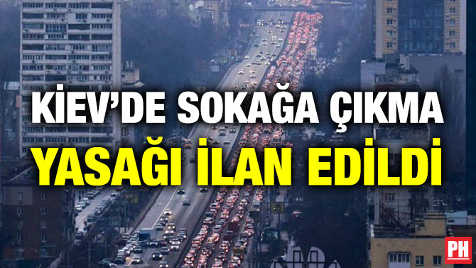 Kiev’de Sokağa Çıkma Yasağı İlan Edildi