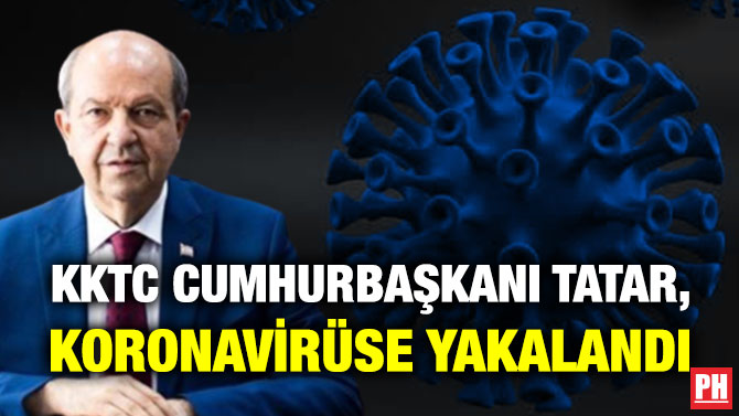 KKTC Cumhurbaşkanı Tatar, Koronavirüse Yakalandı