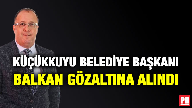 Küçükkuyu Belediye Başkanı Balkan Gözaltına Alındı