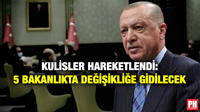 Kulisler Hareketlendi: 5 Bakanlıkta Değişikliğe Gidilecek
