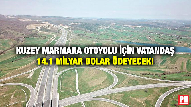 Kuzey Marmara Otoyolu İçin Vatandaş 14.1 Milyar Dolar Ödeyecek!