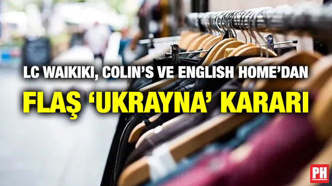 LC Waikiki, Colin’s ve English Home’dan Flaş ‘Ukrayna’ Kararı