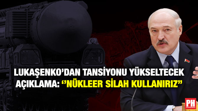 Lukaşenko’dan Tansiyonu Yükseltecek Açıklama: ”Nükleer Silah Kullanırız”