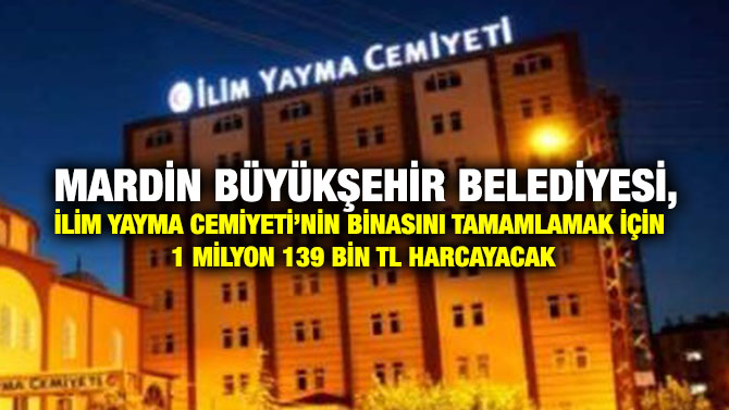 Mardin Büyükşehir Belediyesi, İlim Yayma Cemiyeti’nin Binasını Tamamlamak İçin 1 Milyon 139 Bin TL Harcayacak