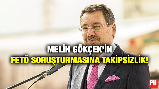 Melih Gökçek’in FETÖ Soruşturmasına Takipsizlik!