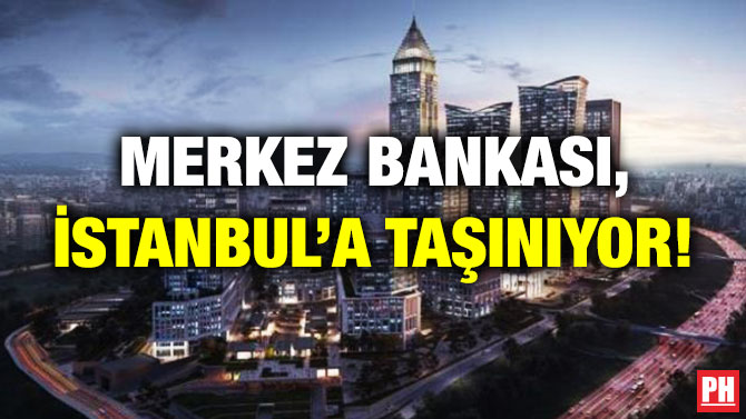 Merkez Bankası, İstanbul’a Taşınıyor!