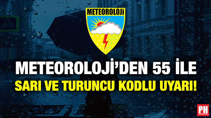 Meteoroloji’den 55 İle Sarı ve Turuncu Kodlu Uyarı!