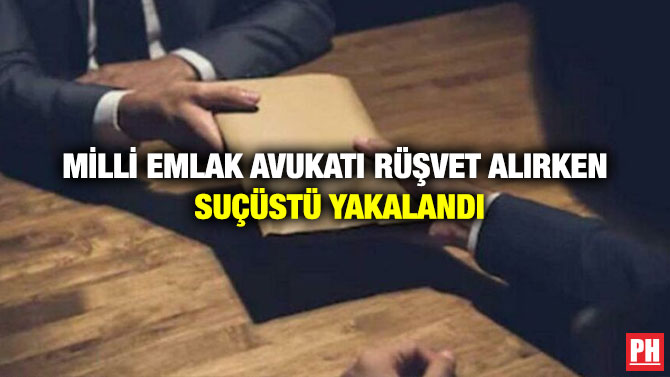 Milli Emlak Avukatı Rüşvet Alırken Suçüstü Yakalandı