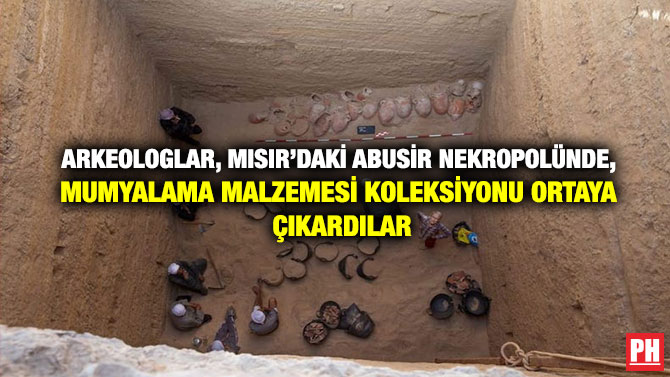 Arkeologlar, Mısır’daki Abusir Nekropolünde, Mumyalama Malzemesi Koleksiyonu Ortaya Çıkardılar