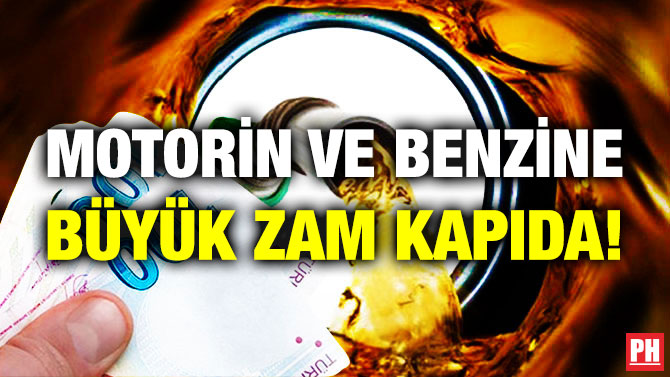 Motorin ve Benzine Büyük Zam Kapıda!