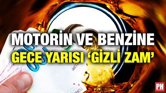 Motorin ve Benzine Gece Yarısı ‘Gizli Zam’