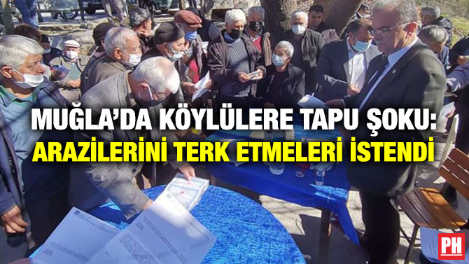 Muğla’da Köylülere Tapu Şoku: Arazilerini Terk Etmeleri İstendi