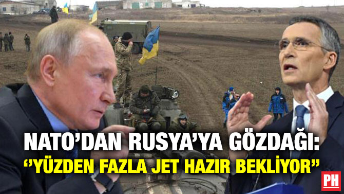 NATO’dan Rusya’ya Gözdağı: ”Yüzden Fazla Jet Hazır Bekliyor”