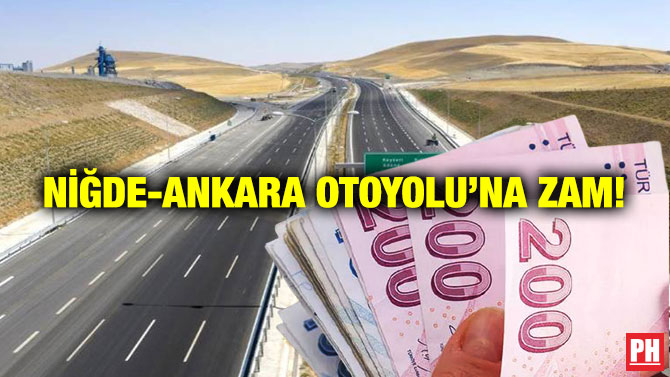 Niğde-Ankara Otoyolu’na Zam!