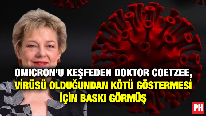 Omicron’u Keşfeden Doktor Coetzee, Virüsü Olduğundan Kötü Göstermesi için Baskı Görmüş