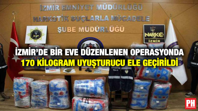 İzmir’de Bir Eve Düzenlenen Operasyonda 170 Kilogram Uyuşturucu Ele Geçirildi