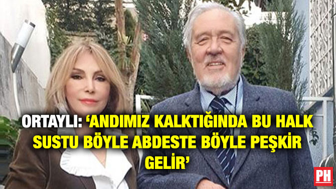 Ortaylı: ‘Andımız Kalktığında Bu Halk Sustu Böyle Abdeste Böyle Peşkir Gelir’