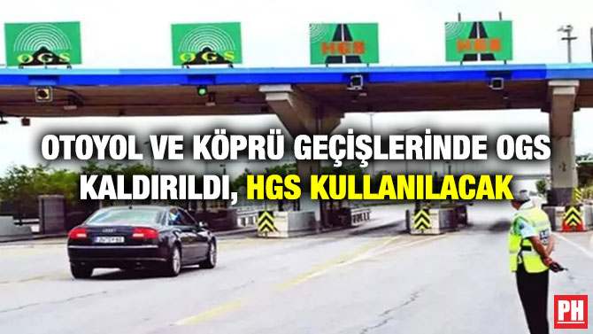 Otoyol ve Köprü Geçişlerinde OGS Kaldırıldı, HGS Kullanılacak