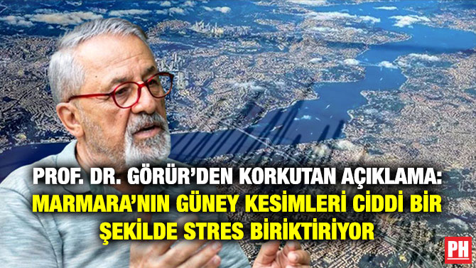 Prof. Dr. Görür’den Korkutan Açıklama: Marmara’nın Güney Kesimleri Ciddi Bir Şekilde Stres Biriktiriyor