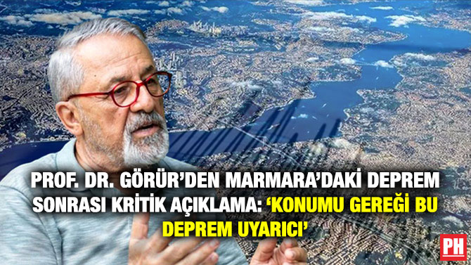 Prof. Dr. Görür’den Marmara’daki Deprem Sonrası Kritik Açıklama: ‘Konumu Gereği Bu Deprem Uyarıcı’