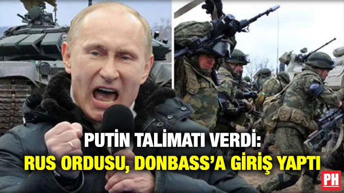 Putin Talimatı Verdi: Rus Ordusu, Donbass’a Giriş Yaptı