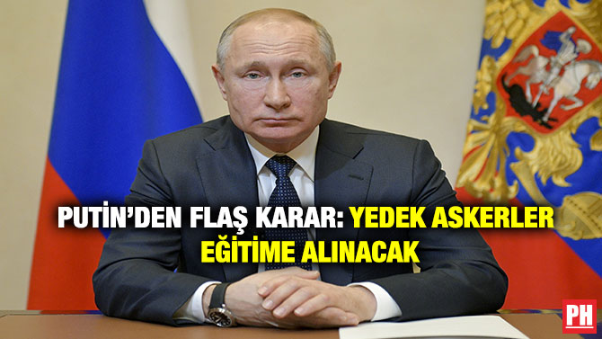 Putin’den Flaş Karar: Yedek Askerler Eğitime Alınacak