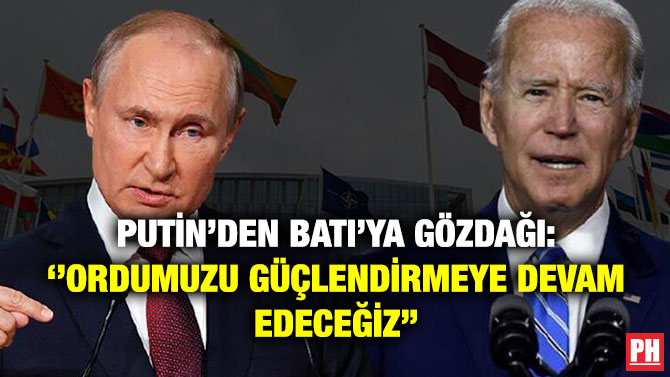 Putin’den Batı’ya Gözdağı: ”Ordumuzu Güçlendirmeye Devam Edeceğiz”