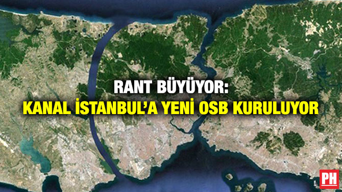 Rant Büyüyor: Kanal İstanbul’a Yeni OSB Kuruluyor