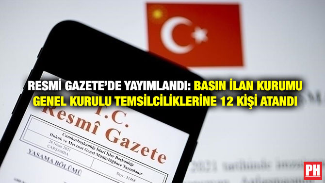 Resmi Gazete’de Yayımlandı: Basın İlan Kurumu Genel Kurulu Temsilciliklerine 12 Kişi Atandı