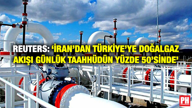 Reuters: ‘İran’dan Türkiye’ye Doğalgaz Akışı Günlük Taahhüdün Yüzde 50’sinde’