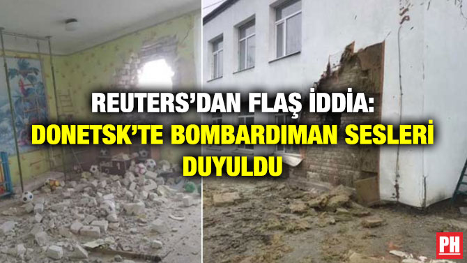 Reuters’dan Flaş İddia: Donetsk’te Bombardıman Sesleri Duyuldu