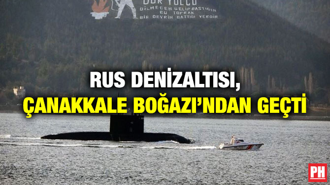 Rus Denizaltısı, Çanakkale Boğazı’ndan Geçti