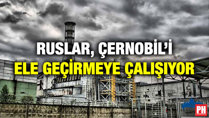 Ruslar, Çernobil’i Ele Geçirmeye Çalışıyor