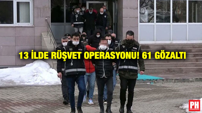 13 İlde Rüşvet Operasyonu! 61 Gözaltı