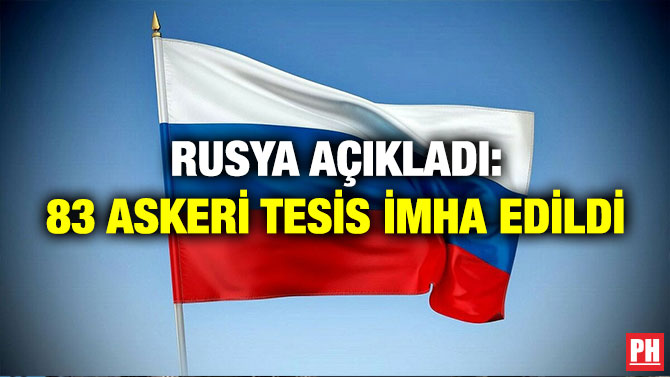 Rusya Açıkladı: 83 Askeri Tesis İmha Edildi