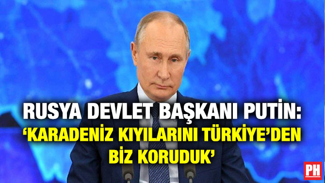 Rusya Devlet Başkanı Putin: ‘Karadeniz Kıyılarını Türkiye’den Biz Koruduk’