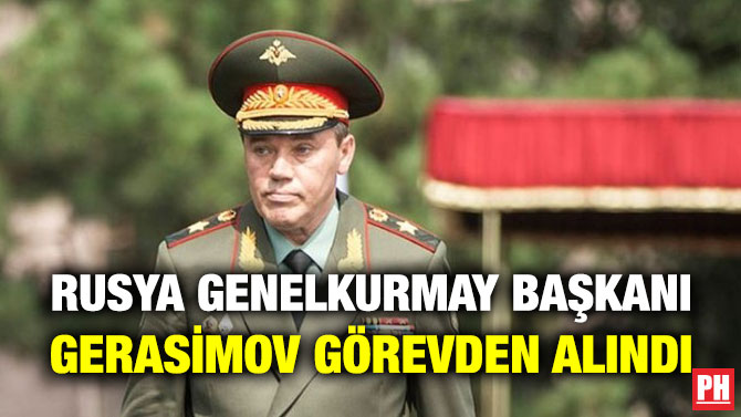 Rusya Genelkurmay Başkanı Gerasimov Görevden Alındı