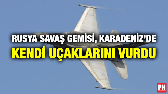 Rusya Savaş Gemisi, Karadeniz’de Kendi Uçaklarını Vurdu