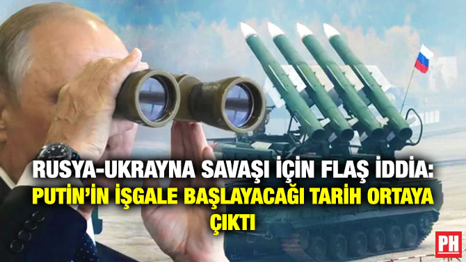 Rusya-Ukrayna Savaşı için Flaş İddia: Putin’in İşgale Başlayacağı Tarih Ortaya Çıktı