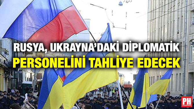 Rusya, Ukrayna’daki Diplomatik Personelini Tahliye Edecek